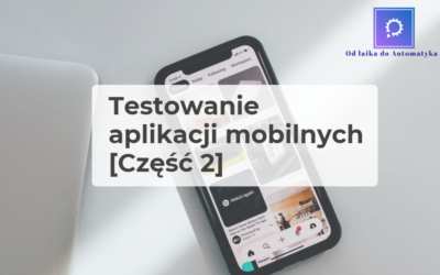 Testowanie aplikacji mobilnych [Część 2]