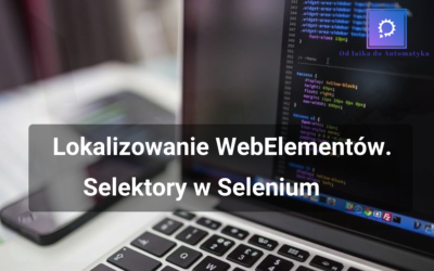 Lokalizowanie elementów. Selektory w Selenium wprowadzenie