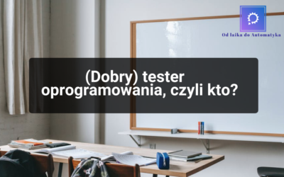 Dobry tester oprogramowania, czyli kto?