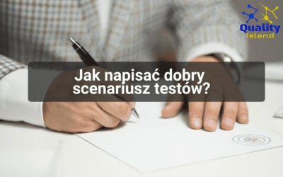 Jak napisać dobry scenariusz testów?