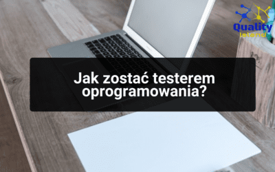 Jak zostać testerem oprogramowania?